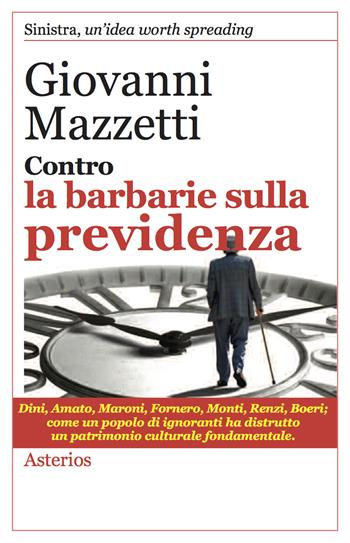 Contro la barbarie sulla previdenza - Giovanni Mazzetti - Libro Asterios 2017, Lo stato del mondo | Libraccio.it
