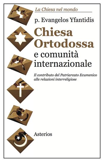 Chiesa ortodossa e comunità internazionale - Evangelos Yfantidis - Libro Asterios 2017, Lo stato del mondo | Libraccio.it