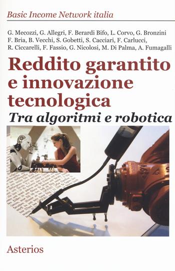Reddito garantito e innovazione tecnologica. Tra algoritmi e robotica  - Libro Asterios 2017, Lo stato del mondo | Libraccio.it