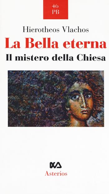 La bella eterna. Il mistero della Chiesa - Vlachos Hierotheos - Libro Asterios 2018, Piccola bibliothiki | Libraccio.it