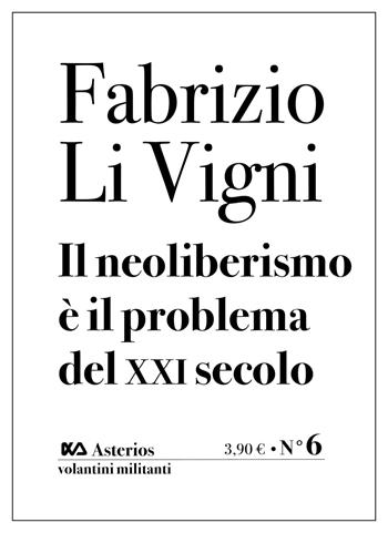 Il neoliberismo è il problema del XXI secolo - Fabrizio Li Vigni, Theodoro Mariolis - Libro Asterios 2020, Volantini militanti | Libraccio.it