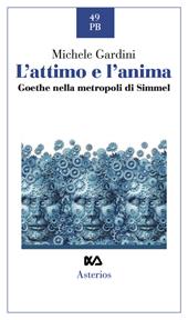 L' attimo e l'anima. Goethe nella metropoli di Simmel