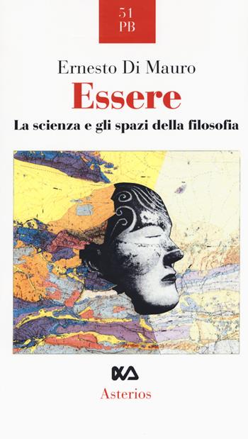 Essere. La scienza e gli spazi della filosofia - Ernesto Di Mauro - Libro Asterios 2018, Piccola bibliothiki | Libraccio.it