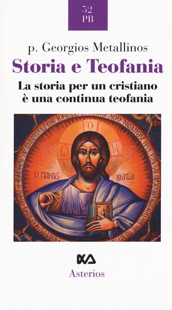 Storia e teofania. La storia per un cristiano è una continua teofania - Georgios Metallinos - Libro Asterios 2018, Piccola bibliothiki | Libraccio.it
