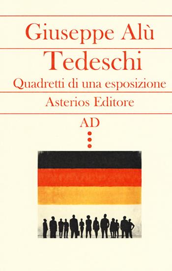 Tedeschi. Quadretti di una esposizione - Giuseppe Alù - Libro Asterios 2018, AD | Libraccio.it