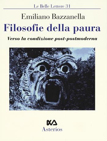 Filosofie della paura. Verso la condizione post-postmoderna - Emiliano Bazzanella - Libro Asterios 2018, Le belle lettere | Libraccio.it