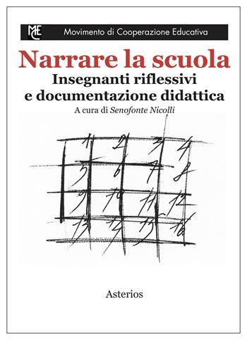Narrare la scuola. Insegnanti riflessivi e documentazione didattica  - Libro Asterios 2018, Movimento di cooperazione educativa | Libraccio.it