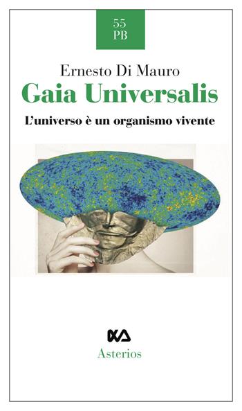 Gaia Universalis. L'universo è un organismo vivente. Nuova ediz. - Ernesto Di Mauro - Libro Asterios 2018, Piccola bibliothiki | Libraccio.it
