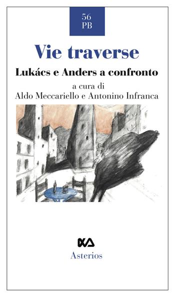 Vie traverse. Lukàcs e Anders a confronto  - Libro Asterios 2019, Piccola bibliothiki | Libraccio.it
