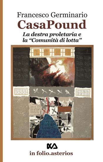 Casa Pound. La destra proletaria e la «comunità di lotta» - Francesco Germinario - Libro Asterios 2018, In folio. Asterios | Libraccio.it