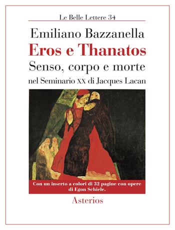 Eros e Thanatos. Senso, corpo e morte nel seminario XX di Jacques Lacan - Emiliano Bazzanella - Libro Asterios 2019, Le belle lettere | Libraccio.it