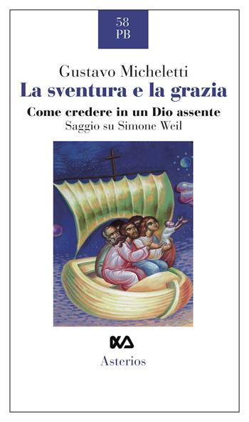 La sventura e la grazia. Come credere in un Dio assente. Saggio su Simone Weil - Gustavo Micheletti - Libro Asterios 2019, Piccola bibliothiki | Libraccio.it