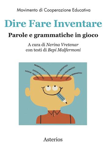 Dire fare inventare. Parole e grammatiche in gioco  - Libro Asterios 2019, Movimento di cooperazione educativa | Libraccio.it