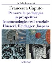 Pensare la pedagogia in prospettiva fenomenologica-esistenziale. Husserl, Heidegger, Jaspers