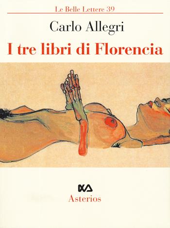I tre libri di Florencia - Carlo Allegri - Libro Asterios 2019, Le belle lettere | Libraccio.it