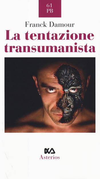 La tentazione transumanista - Franck Damour - Libro Asterios 2019, Piccola bibliothiki | Libraccio.it