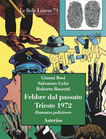 Febbre dal passato. Trieste 1972 - Gianni Bosi, Salvatore Gelsi, Roberto Rossetti - Libro Asterios 2023, Le belle lettere | Libraccio.it