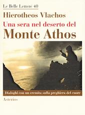 Una sera nel deserto del monte Athos. Dialoghi con un eremita sulla preghiera del cuore