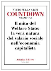 Countdown. Studi sulla crisi. Vol. 5-6: mito del Welfare State: la vera natura del salario sociale nell'economia capitalista, Il.