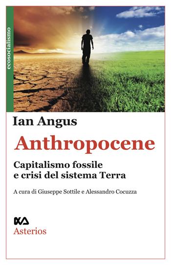 Anthropocene. Capitalismo fossile e crisi del sistema Terra - Ian Angus - Libro Asterios 2020, Lo stato del mondo | Libraccio.it