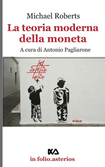 La teoria della moneta moderna - Michael Roberts - Libro Asterios 2020, In folio. Asterios | Libraccio.it