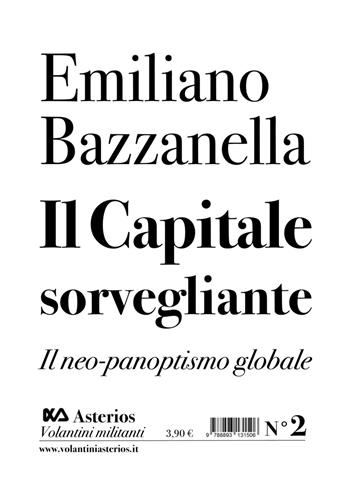 Il capitale sorvegliante. Il neo-panoptismo globale - Emiliano Bazzanella - Libro Asterios 2019, Volantini militanti | Libraccio.it