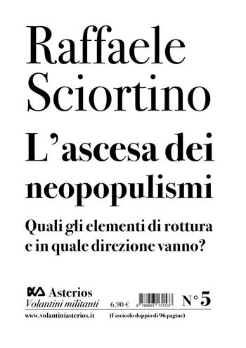 L' ascesa dei neopopulismi. Quali gli elementi di rottura e in quale direzione vanno? - Raffaele Sciortino - Libro Asterios 2019, Volantini militanti | Libraccio.it