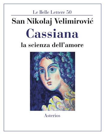 Cassiana. La scienza dell'amore - Nikolaj Velimirovic (san) - Libro Asterios 2020, Le belle lettere | Libraccio.it