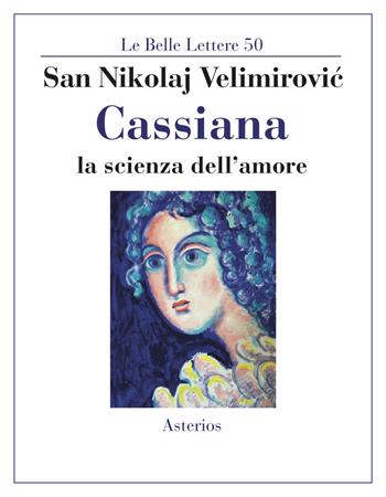 Cassiana. La scienza dell'amore - San Nikolaj Velimirovic - Libro Asterios 2020, Le belle lettere | Libraccio.it