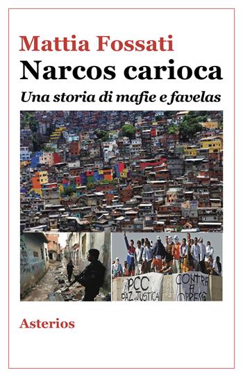 Narcos carioca. Una storia di mafie e favelas - Mattia Fossati - Libro Asterios 2020, Lo stato del mondo | Libraccio.it