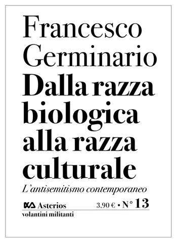 Dalla razza biologica alla razza culturale. L'antisemitismo contemporaneo - Francesco Germinario - Libro Asterios 2020, Volantini militanti | Libraccio.it