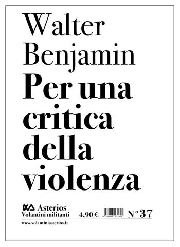 Per una critica della violenza - Walter Benjamin - Libro Asterios 2020, Volantini militanti | Libraccio.it