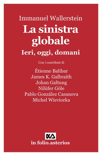 La sinistra globale. Ieri, oggi, domani - Immanuel Wallerstein - Libro Asterios 2021, In folio. Asterios | Libraccio.it