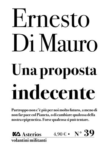 Una proposta indecente - Ernesto Di Mauro - Libro Asterios 2020, Volantini militanti | Libraccio.it