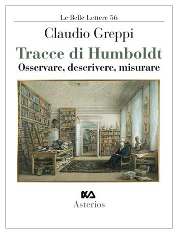 Tracce di Humboldt. Osservare, descrivere, misurare - Claudio Greppi - Libro Asterios 2021, Le belle lettere | Libraccio.it
