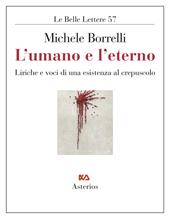 L' umano e l'eterno. Liriche e voci di una esistenza al crepuscolo