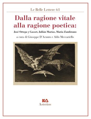 Dalla ragione vitale alla ragione poetica. José Ortega y Gasset, Julián Marías, María Zambrano  - Libro Asterios 2021, Le belle lettere | Libraccio.it