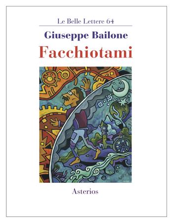 Facchiotami - Giuseppe Bailone - Libro Asterios 2021, Le belle lettere | Libraccio.it
