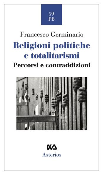 Religioni politiche e totalitarismi. Percorsi e contraddizioni - Francesco Germinario - Libro Asterios 2024, Piccola bibliothiki | Libraccio.it