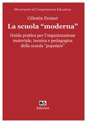 La scuola «moderna». Guida pratica per l'organizzazione materiale, tecnica e pedagogica della scuola «popolare»