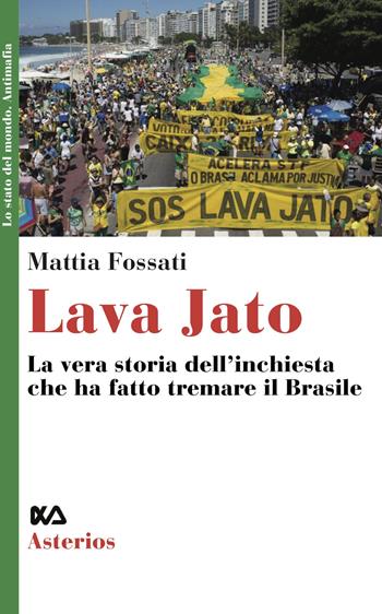 Lava Jato. La vera storia dell'inchiesta che ha fatto tremare il Brasile - Mattia Fossati - Libro Asterios 2021, Lo stato del mondo | Libraccio.it
