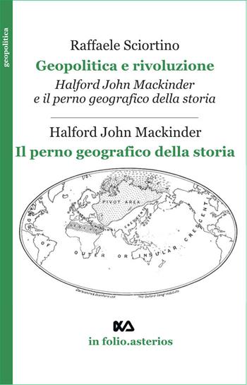 Geopolitica e rivoluzione. Halford Mackinder e il perno geografico della storia-Il perno geografico della storia - Raffaele Sciortino, Halford John Mackinder - Libro Asterios 2026, In folio. Asterios | Libraccio.it