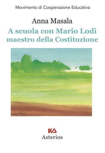 A scuola con Mario Lodi maestro della Costituzione - Anna Masala - Libro Asterios 2022, Movimento di cooperazione educativa | Libraccio.it