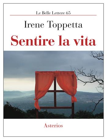 Sentire la vita - Irene Toppetta - Libro Asterios 2022, Le belle lettere | Libraccio.it