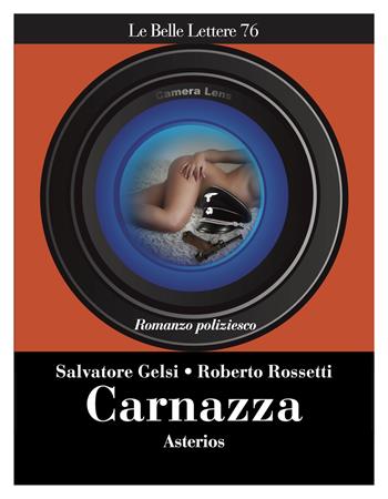 Carnazza - Salvatore Gelsi, Roberto Rossetti - Libro Asterios 2023, Le belle lettere | Libraccio.it