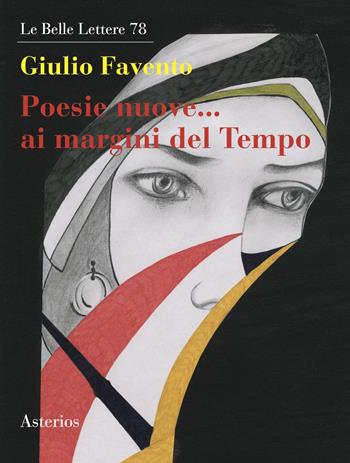 Poesie nuove... Ai margini del tempo - Giulio Favento - Libro Asterios 2023, Le belle lettere | Libraccio.it