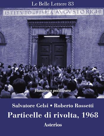 Particelle di rivolta, 1968 - Salvatore Gelsi, Roberto Rossetti - Libro Asterios 2024, Le belle lettere | Libraccio.it
