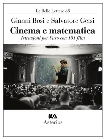 Cinema e matematica. Istruzioni per l'uso con 101 film - Gianni Bosi, Salvatore Gelsi - Libro Asterios 2025, Le belle lettere | Libraccio.it