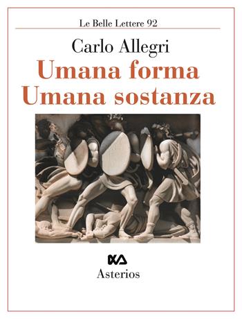 Umana forma umana sostanza - Carlo Allegri - Libro Asterios 2025, Le belle lettere | Libraccio.it