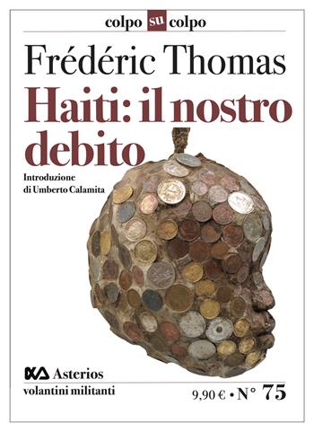 Haiti. Il nostro debito - Frederic Thomas, Umberto Calamita - Libro Asterios 2025, Volantini militanti | Libraccio.it